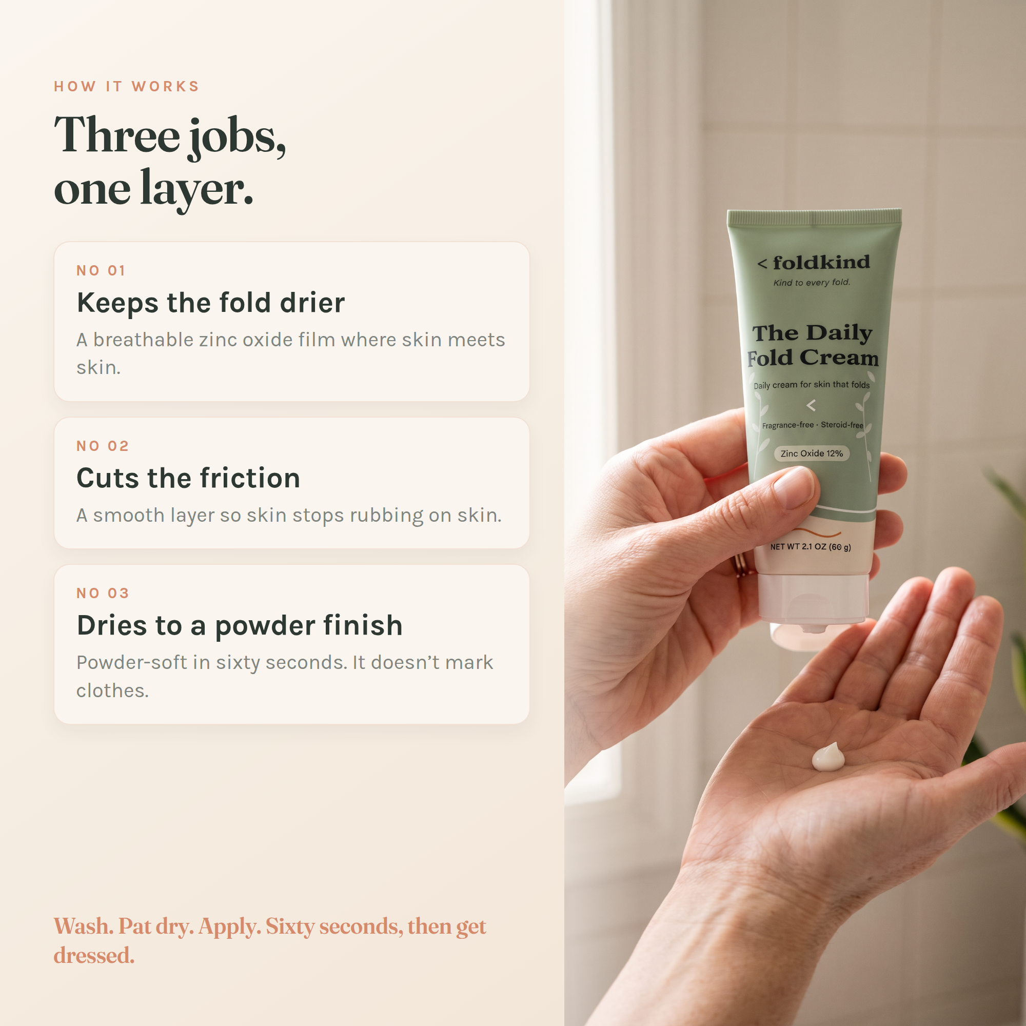 Three jobs, one layer: a breathable zinc oxide film keeps the fold drier, a smooth layer cuts friction, and it dries to a powder finish in sixty seconds.